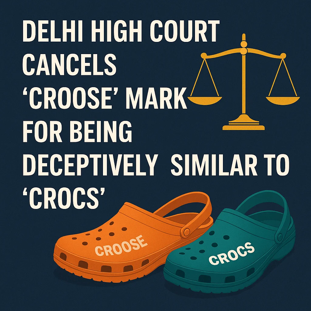 Delhi High Court Cancels “CROOSE” Mark for Being Deceptively Similar to “CROCS”