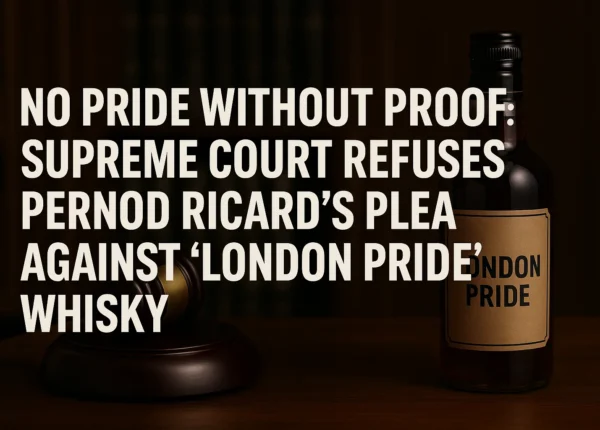 No Pride Without Proof Supreme Court Refuses Pernod Ricard’s Plea Against London Pride Whisky