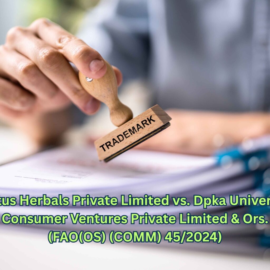 Lotus Herbals Private Limited vs. Dpka Universal Consumer Ventures Private Limited & Ors. (FAO(OS) (COMM) 45/2024)