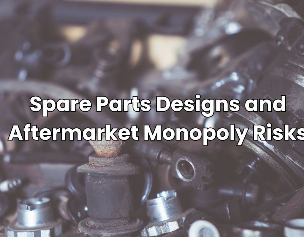Spare Parts Designs and Aftermarket Monopoly Risks