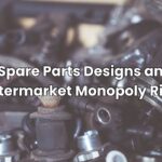 Spare Parts Designs and Aftermarket Monopoly Risks