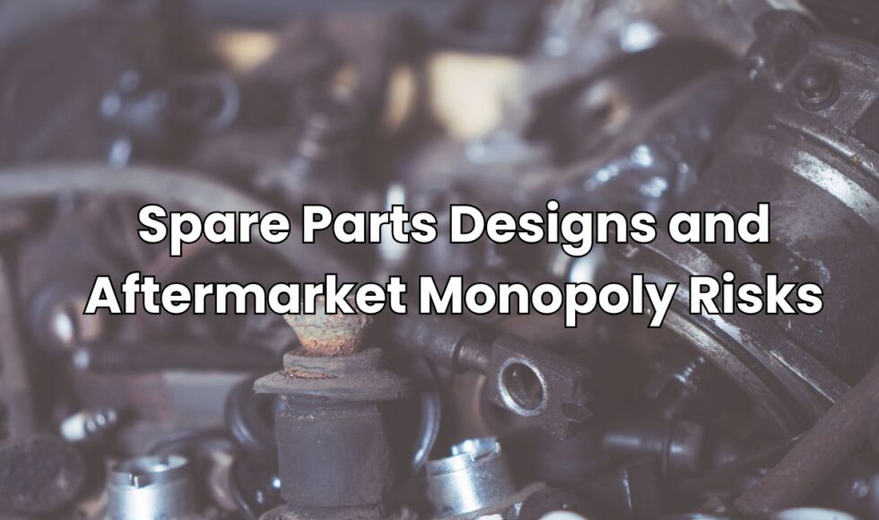 Spare Parts Designs and Aftermarket Monopoly Risks