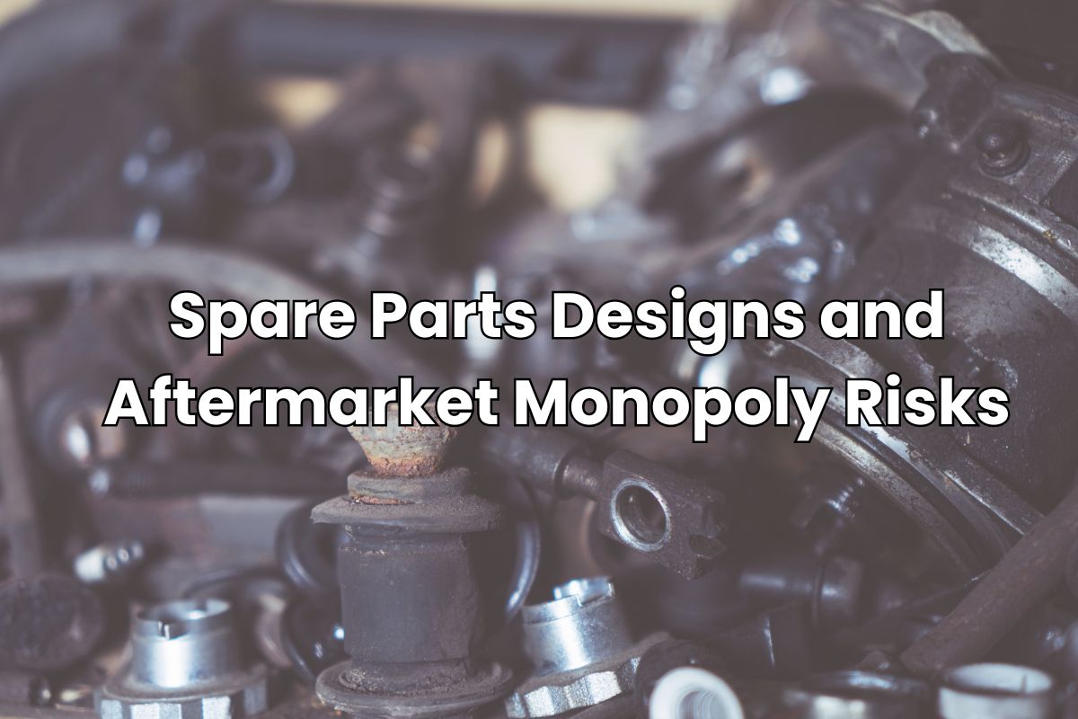 Spare Parts Designs and Aftermarket Monopoly Risks