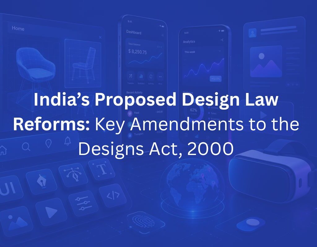 India’s Proposed Design Law Reforms: Key Amendments to the Designs Act, 2000