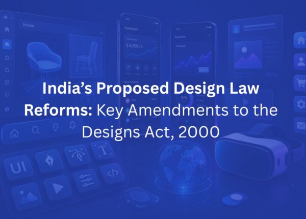 India’s Proposed Design Law Reforms: Key Amendments to the Designs Act, 2000