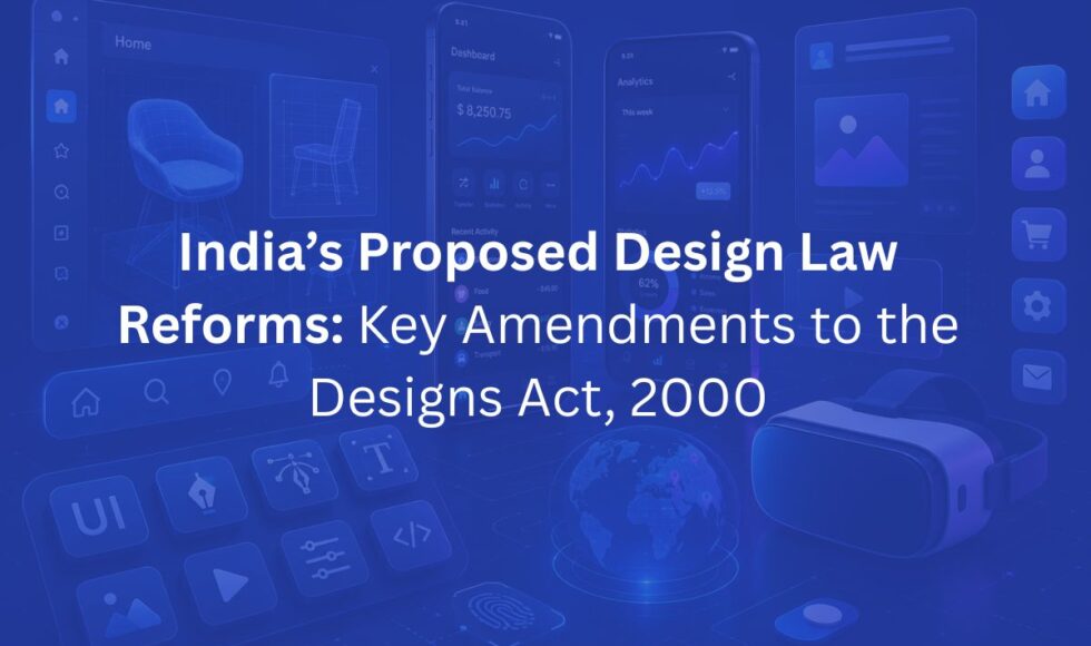 India’s Proposed Design Law Reforms: Key Amendments to the Designs Act, 2000