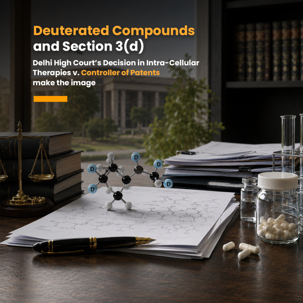 Deuterated Compounds and Section 3(d): Delhi High Court’s Decision in Intra-Cellular Therapies v. Controller of Patents