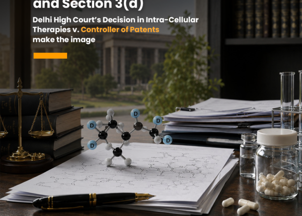Explore Intra-Cellular Therapies v. Controller of Patents on Section 3(d), deuterated compounds, novelty, inventive step and therapeutic efficacy in India.Section 3(d) of Patents Act, deuterated compounds Section 3(d) , Delhi High Court Section 3(d) 2026 , Intra-Cellular Therapies patent case