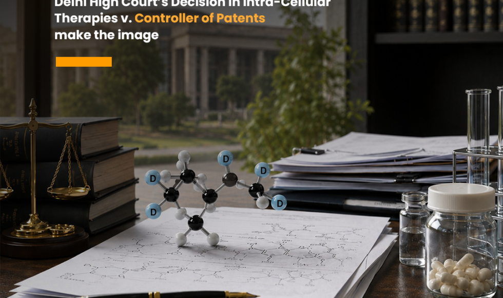 Explore Intra-Cellular Therapies v. Controller of Patents on Section 3(d), deuterated compounds, novelty, inventive step and therapeutic efficacy in India.Section 3(d) of Patents Act, deuterated compounds Section 3(d) , Delhi High Court Section 3(d) 2026 , Intra-Cellular Therapies patent case