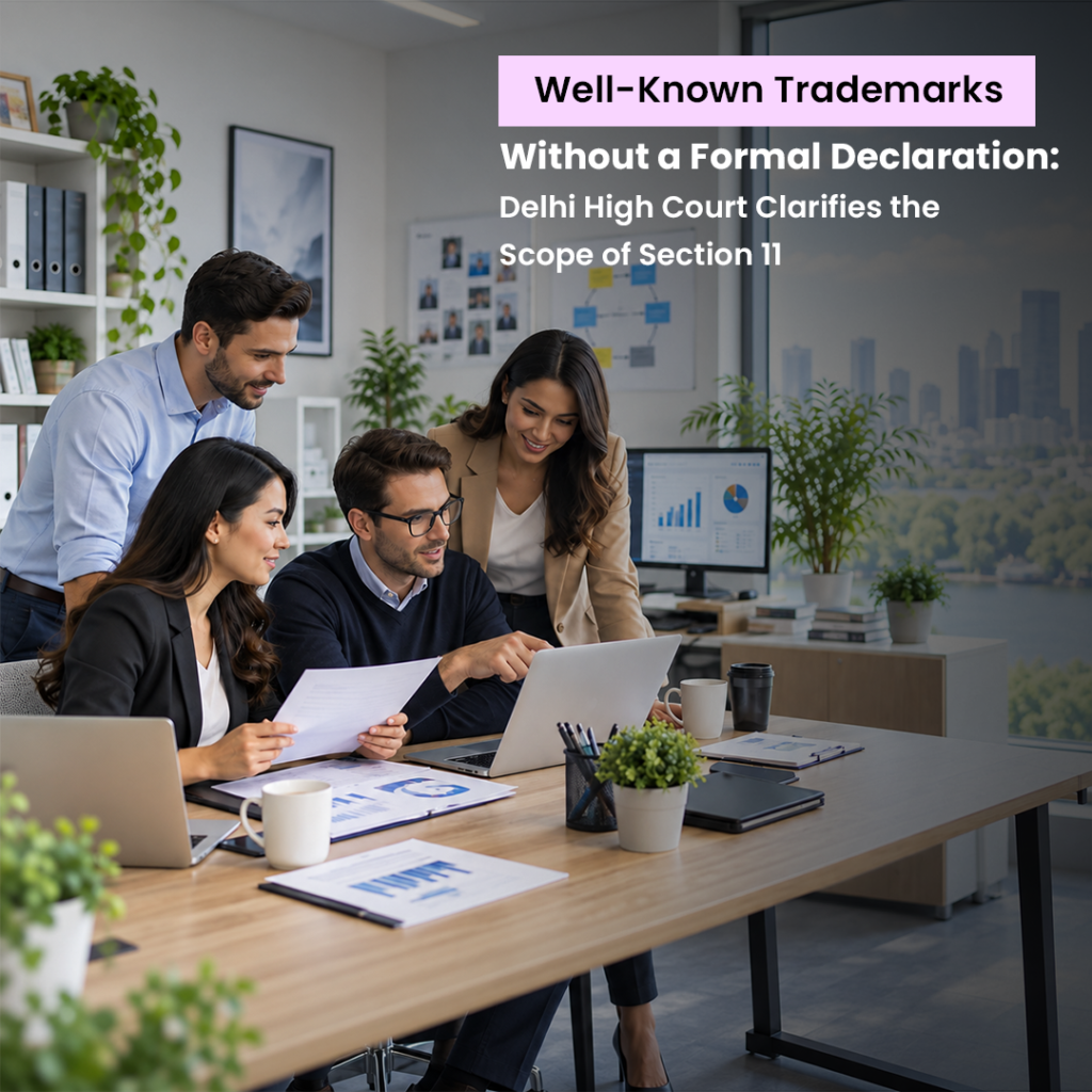 Well-Known Trademarks Without a Formal Declaration: Delhi High Court Clarifies the Scope of Section 11(2)